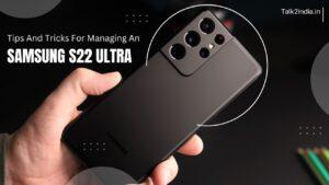 Tips And Tricks For Managing An Samsung S22 Ultra